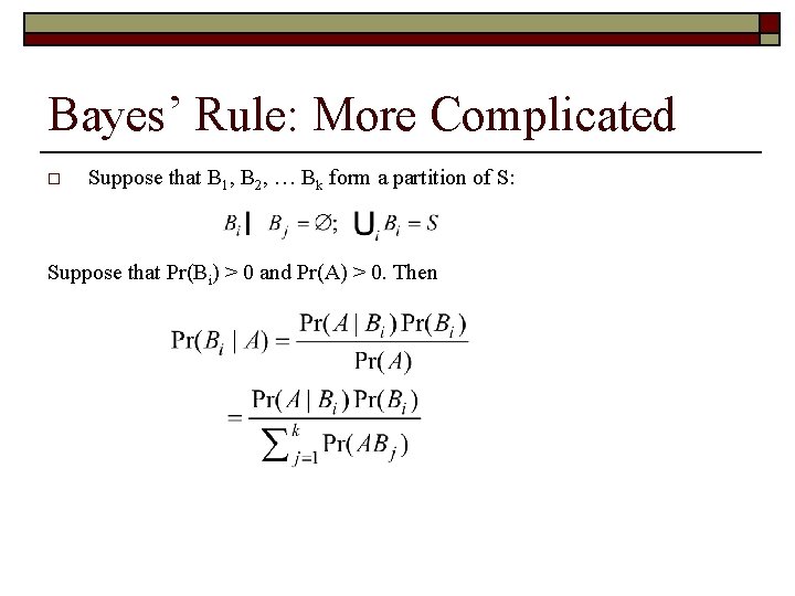 Bayes’ Rule: More Complicated o Suppose that B 1, B 2, … Bk form