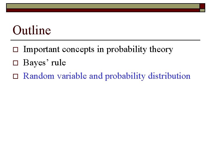Outline o o o Important concepts in probability theory Bayes’ rule Random variable and