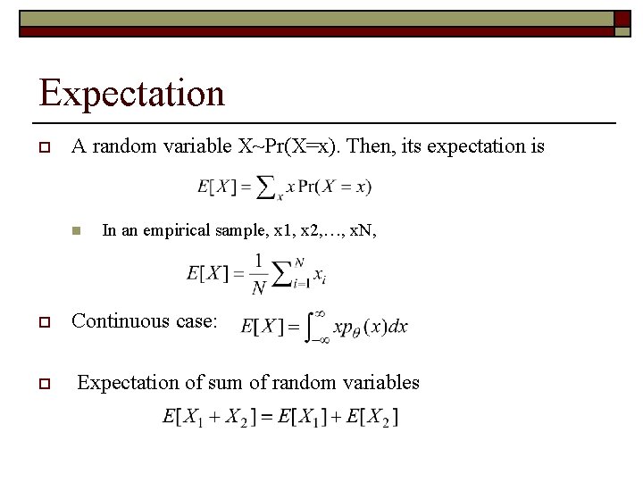 Expectation o A random variable X~Pr(X=x). Then, its expectation is n o o In