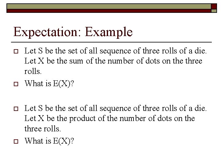 Expectation: Example o o Let S be the set of all sequence of three