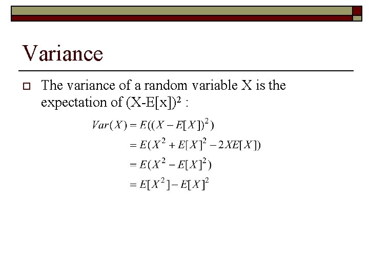Variance o The variance of a random variable X is the expectation of (X-E[x])2
