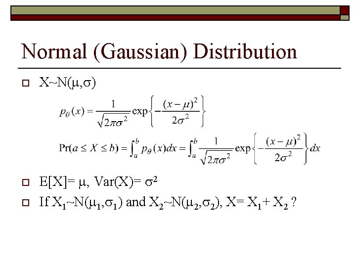 Normal (Gaussian) Distribution o o o X~N( , ) E[X]= , Var(X)= 2 If