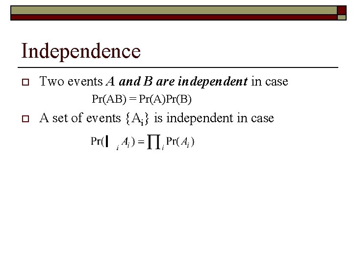 Independence o Two events A and B are independent in case Pr(AB) = Pr(A)Pr(B)