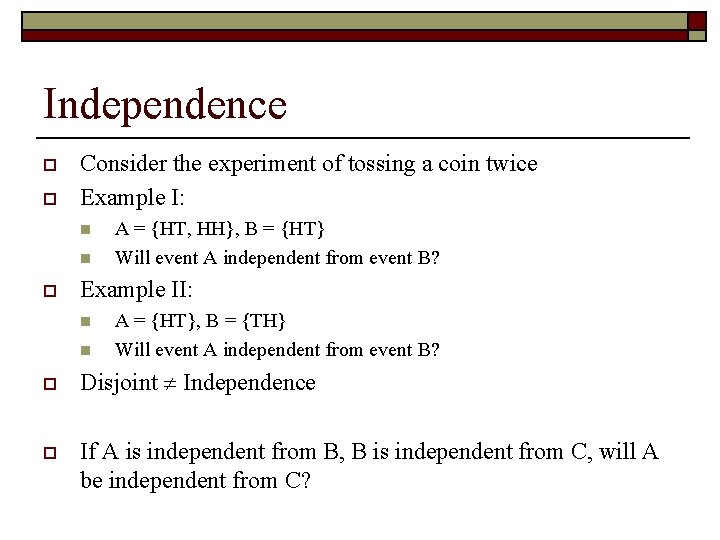 Independence o o Consider the experiment of tossing a coin twice Example I: n