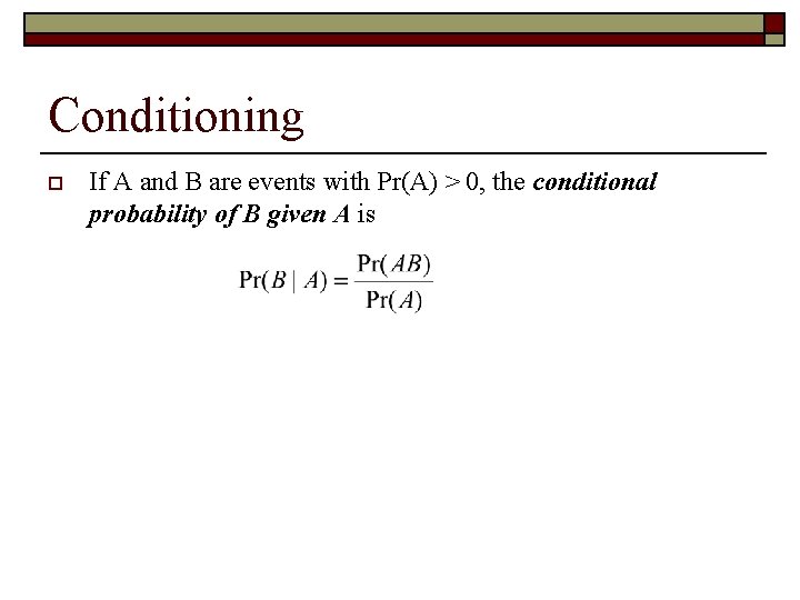 Conditioning o If A and B are events with Pr(A) > 0, the conditional