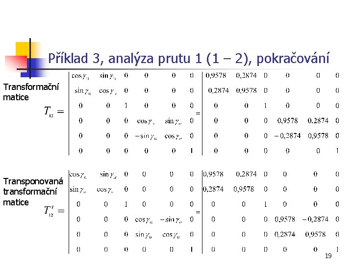 Příklad 3, analýza prutu 1 (1 – 2), pokračování Transformační matice Transponovaná transformační matice