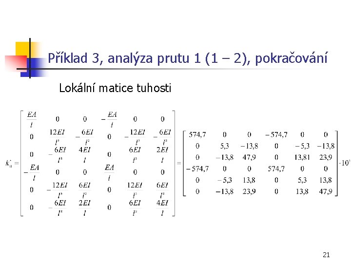 Příklad 3, analýza prutu 1 (1 – 2), pokračování Lokální matice tuhosti 21 