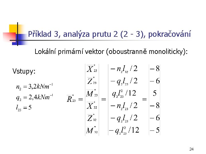 Příklad 3, analýza prutu 2 (2 - 3), pokračování Lokální primární vektor (oboustranně monoliticky):