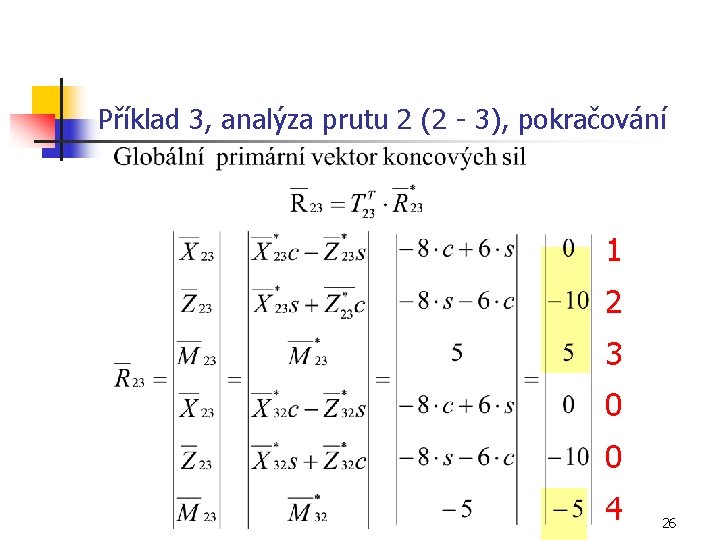 Příklad 3, analýza prutu 2 (2 - 3), pokračování 1 2 3 0 0