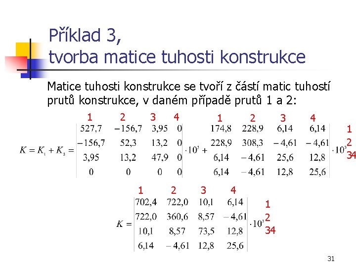 Příklad 3, tvorba matice tuhosti konstrukce Matice tuhosti konstrukce se tvoří z částí matic