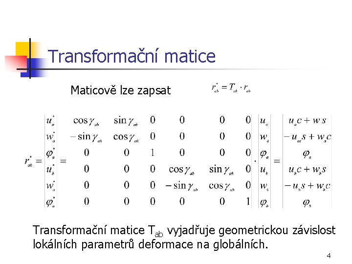 Transformační matice Maticově lze zapsat Transformační matice Tab vyjadřuje geometrickou závislost lokálních parametrů deformace