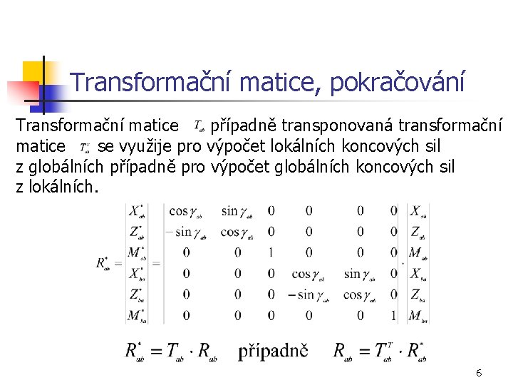 Transformační matice, pokračování Transformační matice případně transponovaná transformační matice se využije pro výpočet lokálních