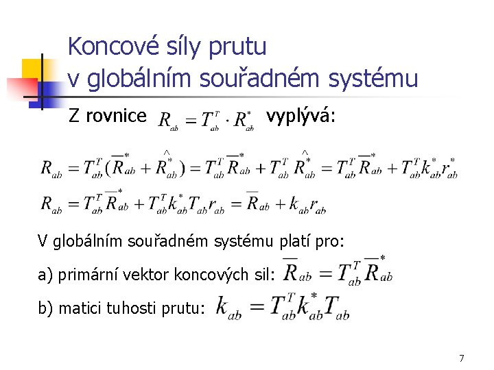 Koncové síly prutu v globálním souřadném systému Z rovnice vyplývá: V globálním souřadném systému