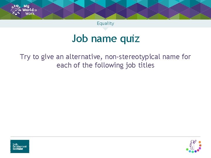 Equality Job name quiz Try to give an alternative, non-stereotypical name for each of