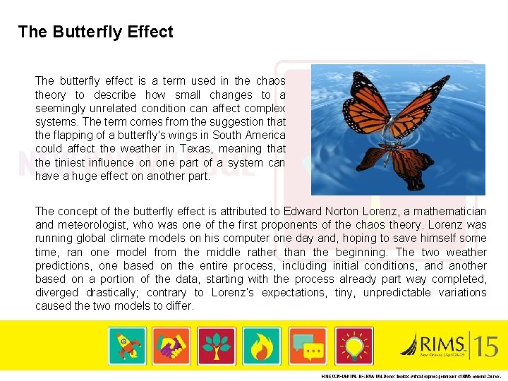 The Butterfly Effect The butterfly effect is a term used in the chaos theory