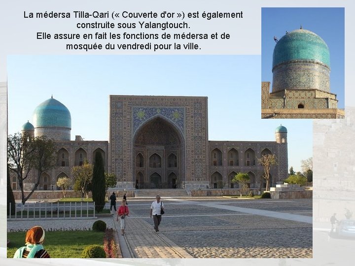 La médersa Tilla-Qari ( « Couverte d'or » ) est également construite sous Yalangtouch.