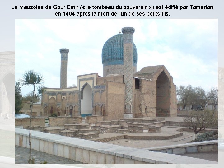 Le mausolée de Gour Emir ( « le tombeau du souverain » ) est