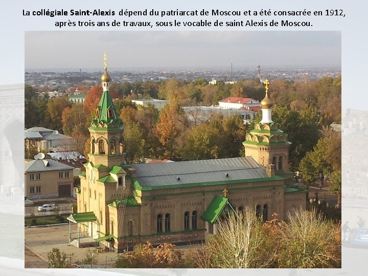 La collégiale Saint-Alexis dépend du patriarcat de Moscou et a été consacrée en 1912,