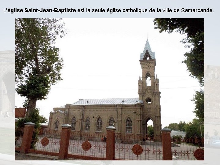 L'église Saint-Jean-Baptiste est la seule église catholique de la ville de Samarcande. 