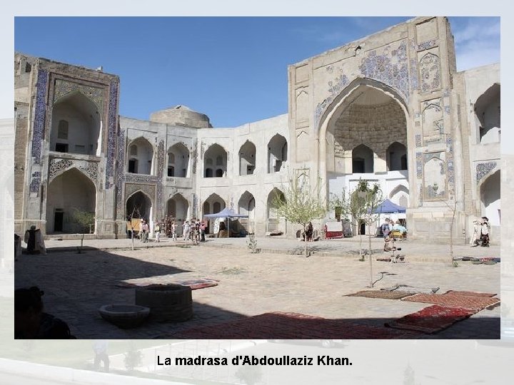 La madrasa d'Abdoullaziz Khan. 