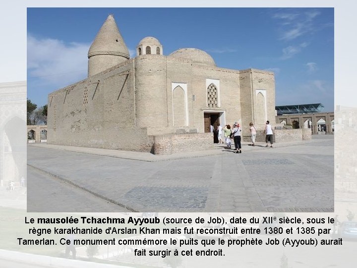 Le mausolée Tchachma Ayyoub (source de Job), date du XIIe siècle, sous le règne