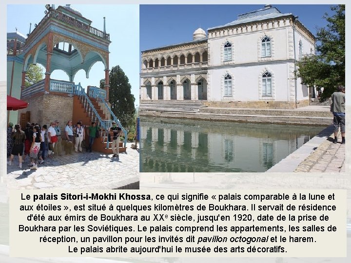 Le palais Sitori-i-Mokhi Khossa, ce qui signifie « palais comparable à la lune et