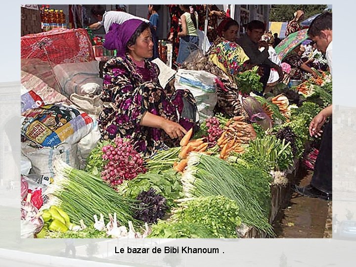 Le bazar de Bibi Khanoum. 