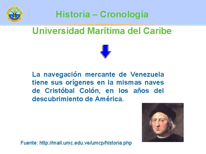 Historia – Cronología Universidad Marítima del Caribe La navegación mercante de Venezuela tiene sus