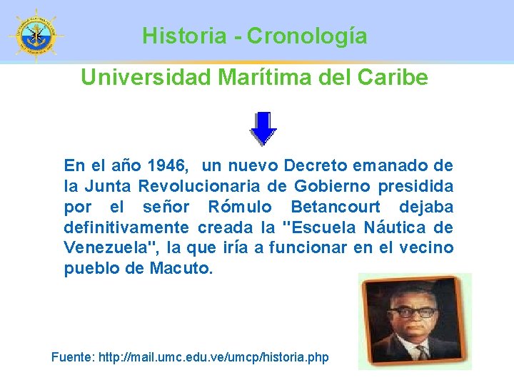 Historia - Cronología Universidad Marítima del Caribe En el año 1946, un nuevo Decreto