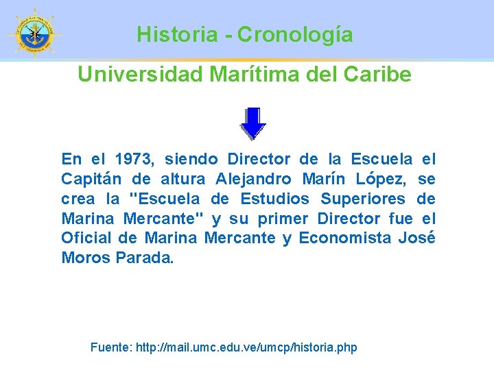 Historia - Cronología Universidad Marítima del Caribe En el 1973, siendo Director de la