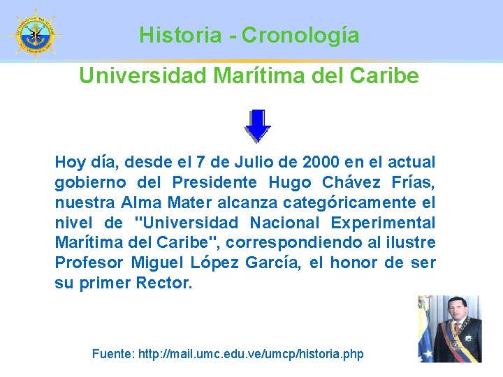 Historia - Cronología Universidad Marítima del Caribe Hoy día, desde el 7 de Julio