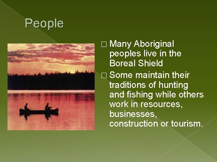 People � Many Aboriginal peoples live in the Boreal Shield � Some maintain their