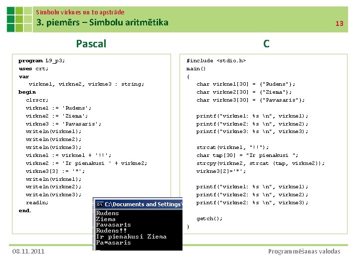 Simbolu virknes un to apstrāde 3. piemērs – Simbolu aritmētika 13 Pascal program L
