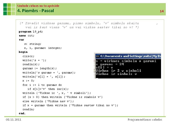 Simbolu virknes un to apstrāde 4. Piemērs - Pascal 14 (* Izvadit virknes garumu,