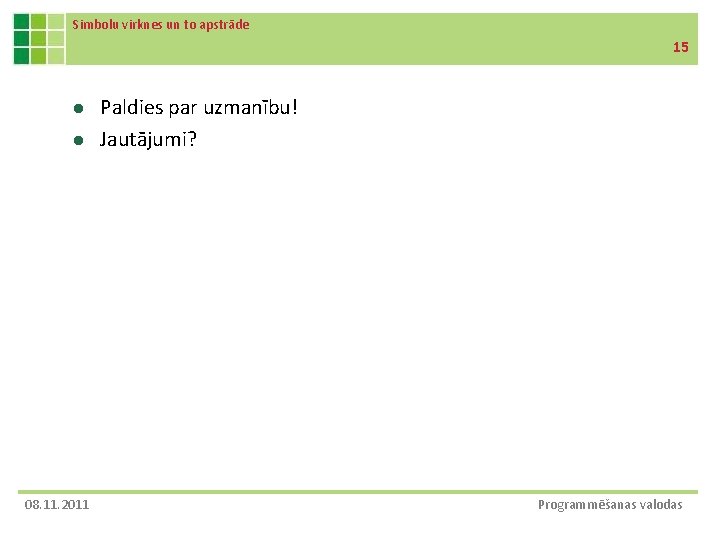 Simbolu virknes un to apstrāde 15 l l 08. 11. 2011 Paldies par uzmanību!