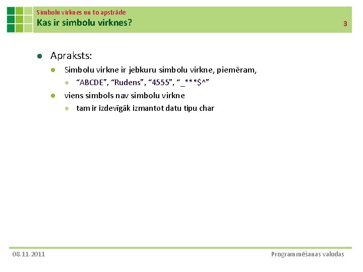 Simbolu virknes un to apstrāde Kas ir simbolu virknes? l Apraksts: l Simbolu virkne
