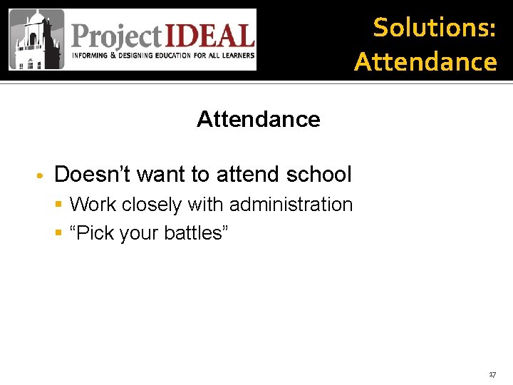 Solutions: Attendance • Doesn’t want to attend school § Work closely with administration §