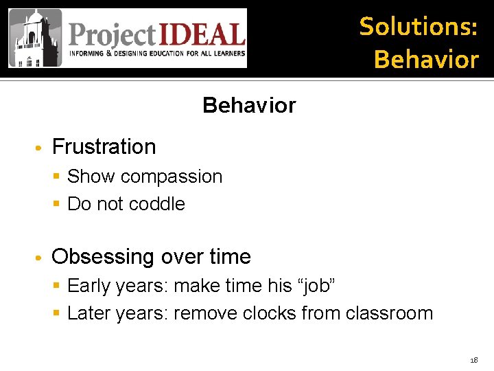 Solutions: Behavior • Frustration § Show compassion § Do not coddle • Obsessing over