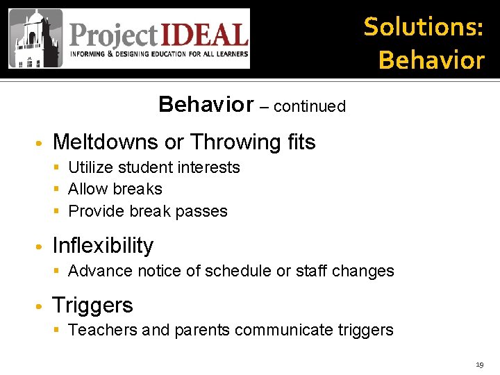 Solutions: Behavior – continued • Meltdowns or Throwing fits § Utilize student interests §