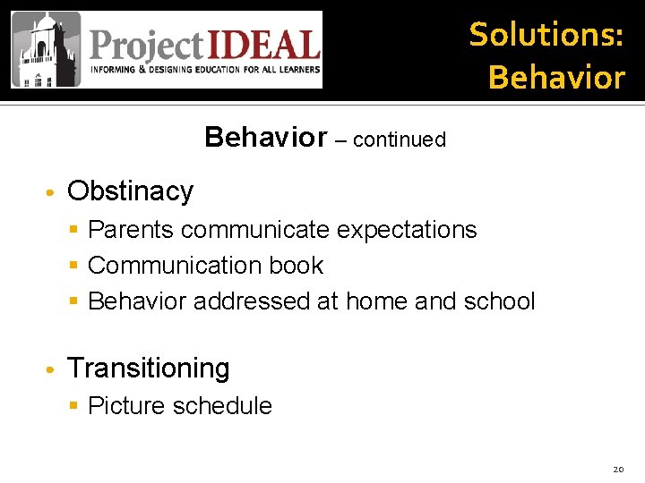 Solutions: Behavior – continued • Obstinacy § Parents communicate expectations § Communication book §