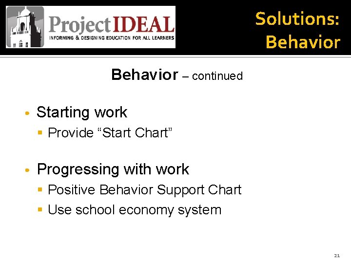 Solutions: Behavior – continued • Starting work § Provide “Start Chart” • Progressing with