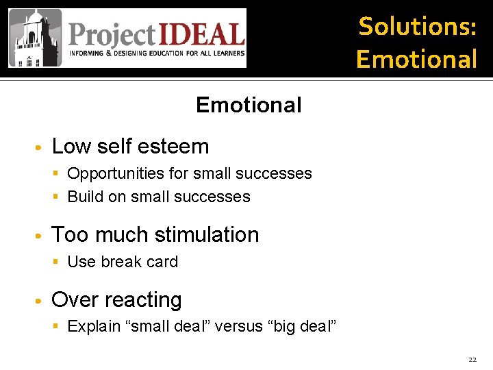 Solutions: Emotional • Low self esteem § Opportunities for small successes § Build on