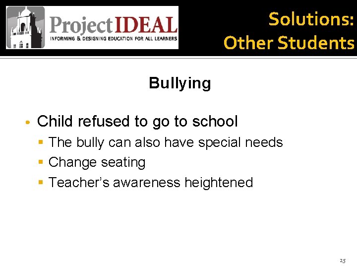 Solutions: Other Students Bullying • Child refused to go to school § The bully