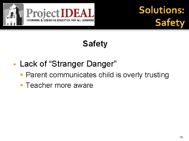 Solutions: Safety • Lack of “Stranger Danger” § Parent communicates child is overly trusting