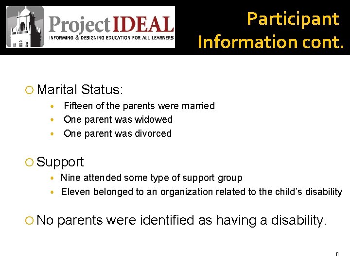 Participant Information cont. Marital Status: Fifteen of the parents were married • One parent