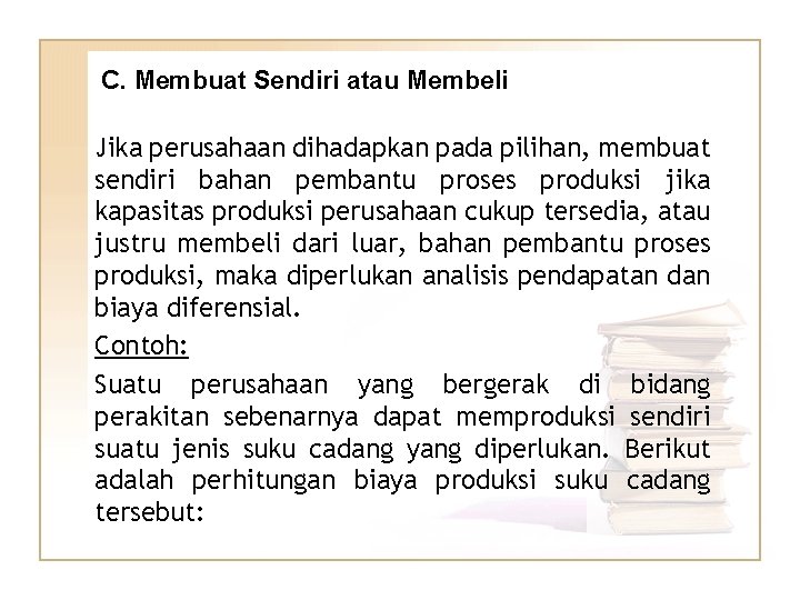 C. Membuat Sendiri atau Membeli Jika perusahaan dihadapkan pada pilihan, membuat sendiri bahan pembantu