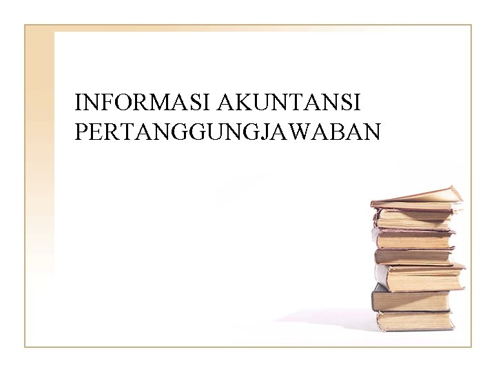 INFORMASI AKUNTANSI PERTANGGUNGJAWABAN 