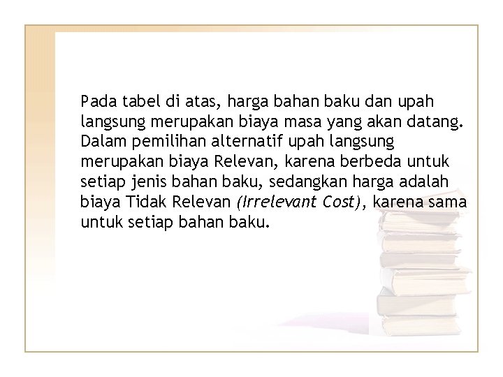 Pada tabel di atas, harga bahan baku dan upah langsung merupakan biaya masa yang