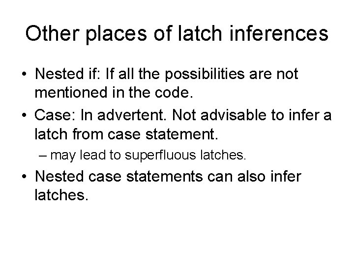 Other places of latch inferences • Nested if: If all the possibilities are not