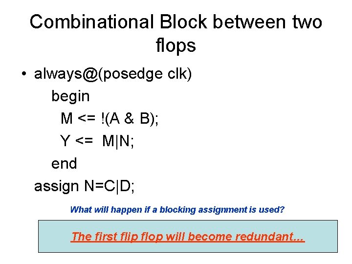 Combinational Block between two flops • always@(posedge clk) begin M <= !(A & B);